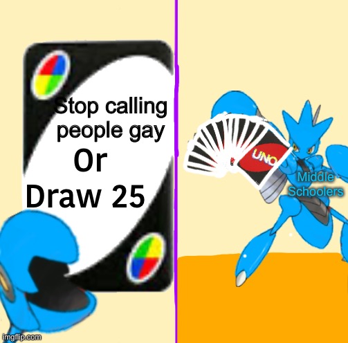 Stop calling people gay Middle
Schoolers | image tagged in blu draw 25 cards | made w/ Imgflip meme maker