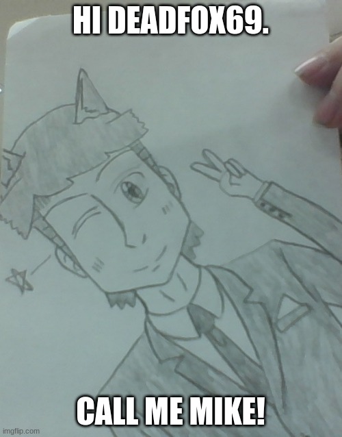 Jer-sama's Manga Style OC | HI DEADFOX69. CALL ME MIKE! | image tagged in jer-sama's manga style oc | made w/ Imgflip meme maker