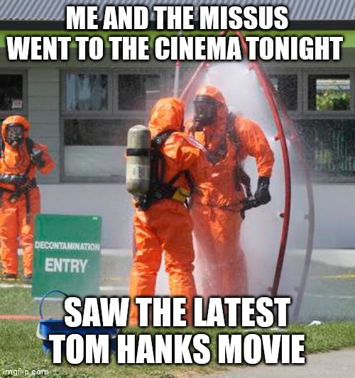 Sleepless in Wuhan | ME AND THE MISSUS WENT TO THE CINEMA TONIGHT; SAW THE LATEST TOM HANKS MOVIE | image tagged in tom hanks,coronavirus,covid-19,funny,pandemic,toilet paper | made w/ Imgflip meme maker