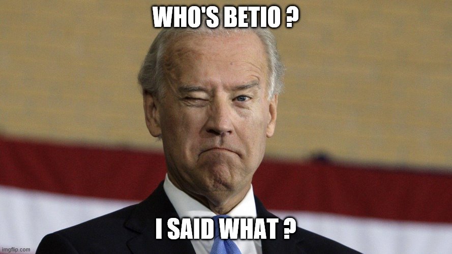 WHO'S BETIO ? I SAID WHAT ? | made w/ Imgflip meme maker