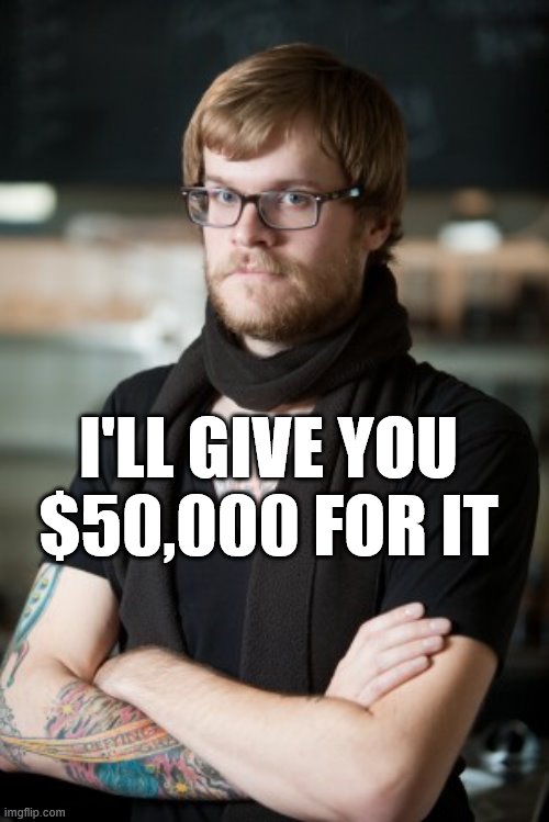 Hipster Barista Meme | I'LL GIVE YOU $50,000 FOR IT | image tagged in memes,hipster barista | made w/ Imgflip meme maker