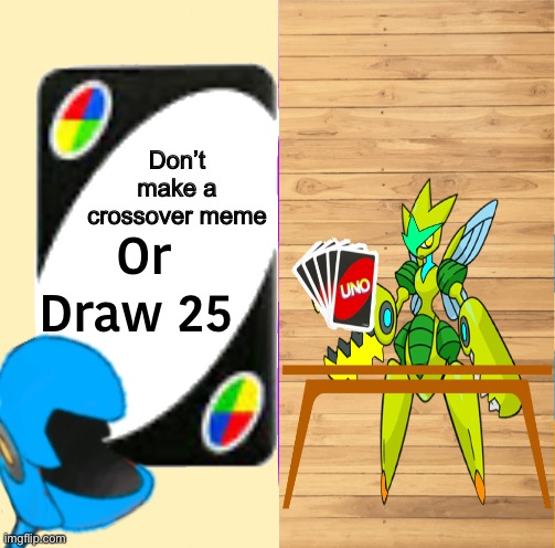 -Crossover- | Don’t make a crossover meme | image tagged in blu draw 25 cards | made w/ Imgflip meme maker