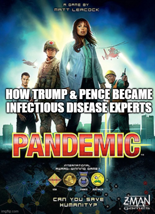 Pandemic Response |  HOW TRUMP & PENCE BECAME INFECTIOUS DISEASE EXPERTS | image tagged in covid-19,coronavirus,corona virus,trump,donald trump,pence | made w/ Imgflip meme maker