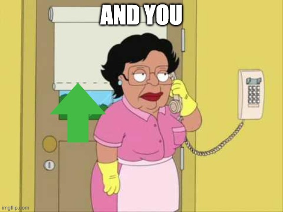 Consuela Meme | AND YOU | image tagged in memes,consuela | made w/ Imgflip meme maker