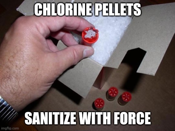 CHLORINE PELLETS; SANITIZE WITH FORCE | image tagged in corona virus | made w/ Imgflip meme maker