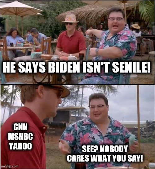 See Nobody Cares Meme |  HE SAYS BIDEN ISN'T SENILE! CNN MSNBC YAHOO; SEE? NOBODY CARES WHAT YOU SAY! | image tagged in memes,see nobody cares,biden,senile,creep | made w/ Imgflip meme maker