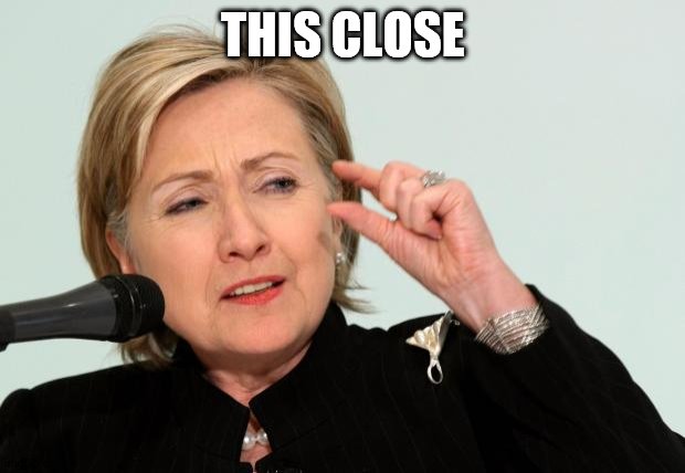 Hillary Clinton Fingers | THIS CLOSE | image tagged in hillary clinton fingers | made w/ Imgflip meme maker