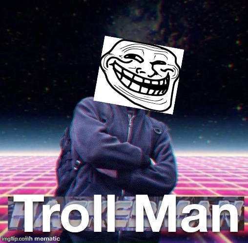 Hackerman = Troll Man | image tagged in hackerman,troll,troll face | made w/ Imgflip meme maker