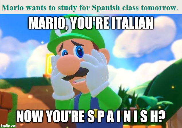 imagine spanish mario. | image tagged in memes | made w/ Imgflip meme maker