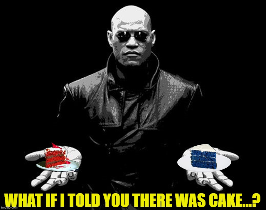 Morpheus - Blue Cake or Red Cake | WHAT IF I TOLD YOU THERE WAS CAKE...? | image tagged in matrix morpheus,blue,red,cake | made w/ Imgflip meme maker