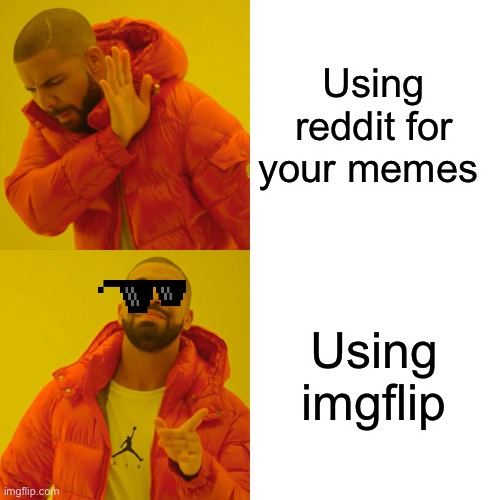 Drake Hotline Bling | Using reddit for your memes; Using imgflip | image tagged in memes,drake hotline bling | made w/ Imgflip meme maker