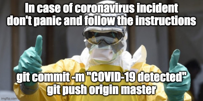 virus infection | In case of coronavirus incident don't panic and follow the instructions; git commit -m "COVID-19 detected"
git push origin master | image tagged in virus infection | made w/ Imgflip meme maker
