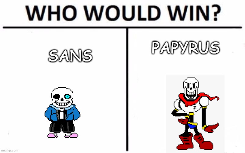 Who Would Win? Meme | PAPYRUS; SANS | image tagged in memes,who would win | made w/ Imgflip meme maker