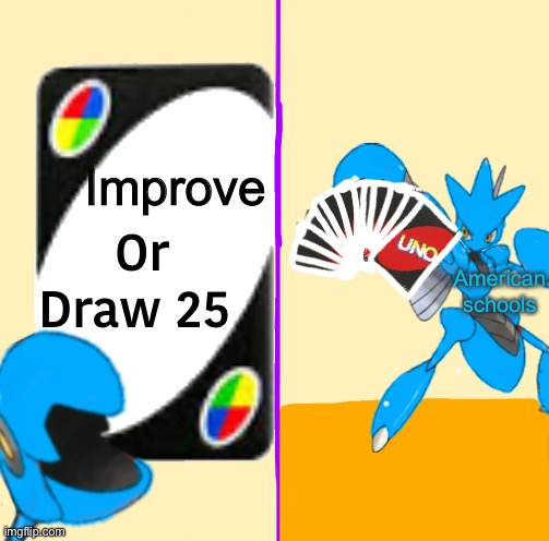 Improve; American schools | image tagged in blu draw 25 cards | made w/ Imgflip meme maker