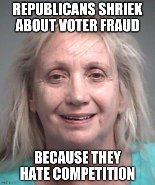 Republican Voter Fraud is No Surprise | REPUBLICANS SHRIEK ABOUT VOTER FRAUD; BECAUSE THEY HATE COMPETITION | image tagged in donald trump,donald trump approves,gop,sean hannity | made w/ Imgflip meme maker