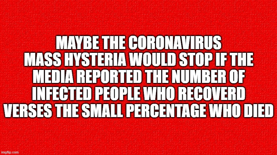 Media stirring the pot with Coronavirus hysteria - Imgflip