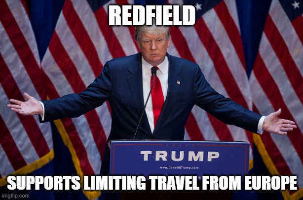 Donald Trump | REDFIELD SUPPORTS LIMITING TRAVEL FROM EUROPE | image tagged in donald trump | made w/ Imgflip meme maker