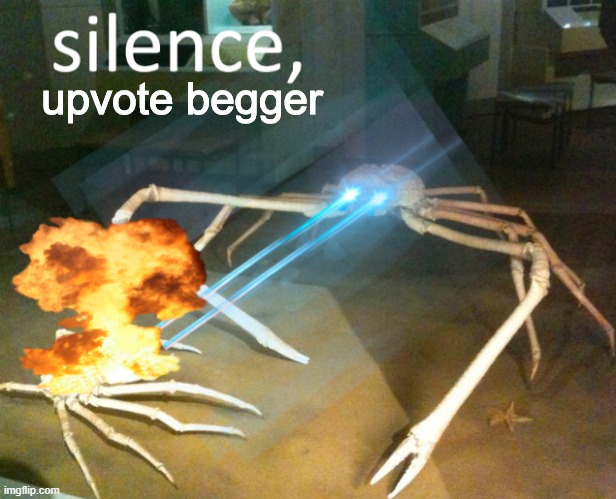 Silence Crab | upvote begger | image tagged in silence crab | made w/ Imgflip meme maker