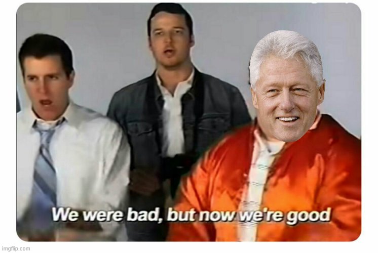 We were bad, but now we are good | image tagged in we were bad but now we are good | made w/ Imgflip meme maker