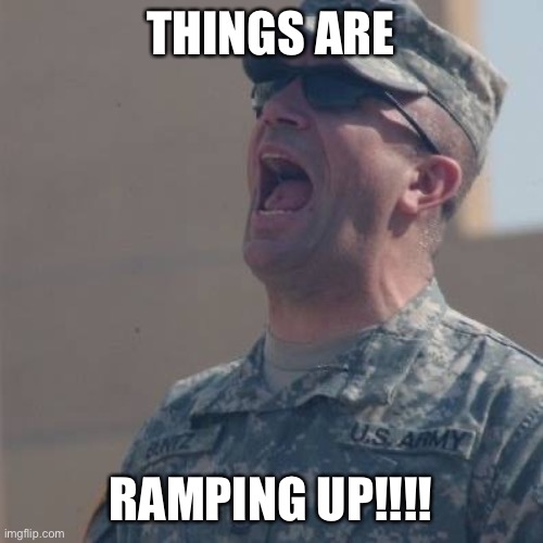 Sergeant First Class Ramping Up | THINGS ARE; RAMPING UP!!!! | image tagged in s2 intelweeny,s2 | made w/ Imgflip meme maker