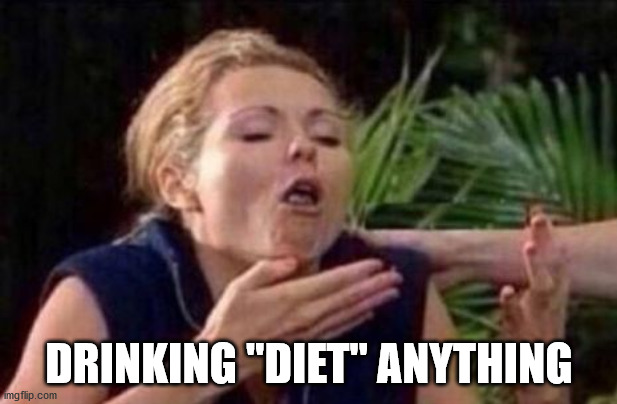About to Puke | DRINKING "DIET" ANYTHING | image tagged in about to puke | made w/ Imgflip meme maker