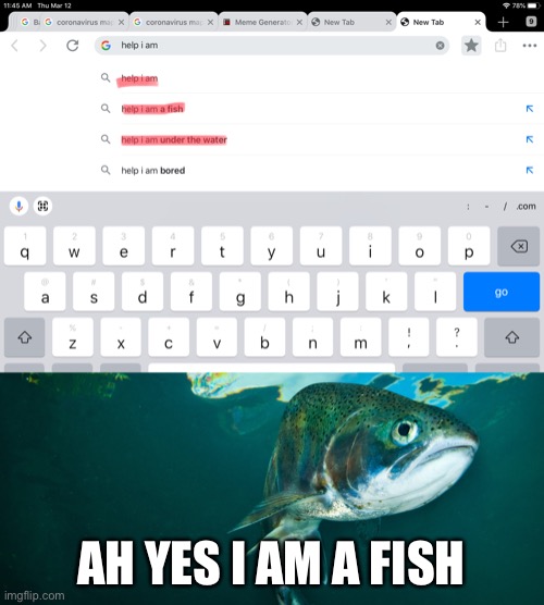 Funny | AH YES I AM A FISH | image tagged in funny memes | made w/ Imgflip meme maker