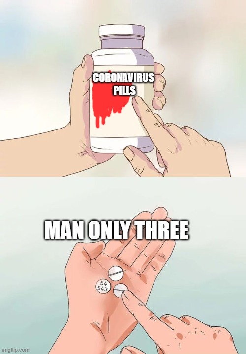 Hard To Swallow Pills | CORONAVIRUS
 PILLS; MAN ONLY THREE | image tagged in memes,hard to swallow pills | made w/ Imgflip meme maker