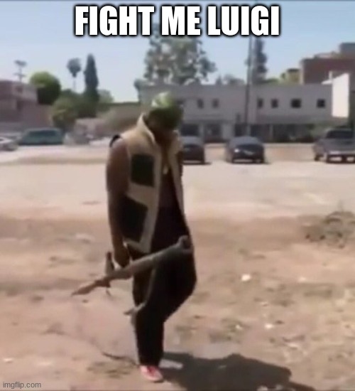 I'm Just A Nigga With A Rocket Launcher | FIGHT ME LUIGI | image tagged in i'm just a nigga with a rocket launcher | made w/ Imgflip meme maker