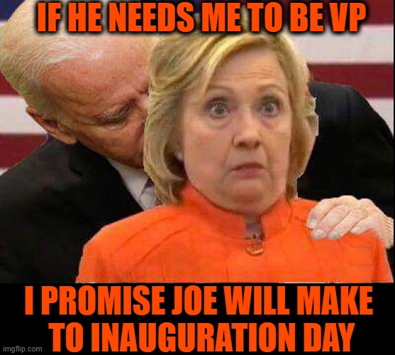 "Joe has shown signs of being suicidal." —Killary Klinton | IF HE NEEDS ME TO BE VP I PROMISE JOE WILL MAKE      TO INAUGURATION DAY | image tagged in vince vance,hillary clinton,joe biden,creepy joe biden,killary,vice president | made w/ Imgflip meme maker