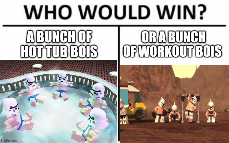 the bois | A BUNCH OF HOT TUB BOIS; OR A BUNCH OF WORKOUT BOIS | image tagged in who would win | made w/ Imgflip meme maker