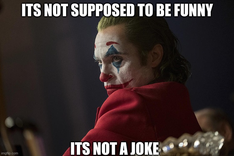 I'm not trying to be funny. I'm just insulting myself publicly. | ITS NOT SUPPOSED TO BE FUNNY; ITS NOT A JOKE | image tagged in its not a joke | made w/ Imgflip meme maker