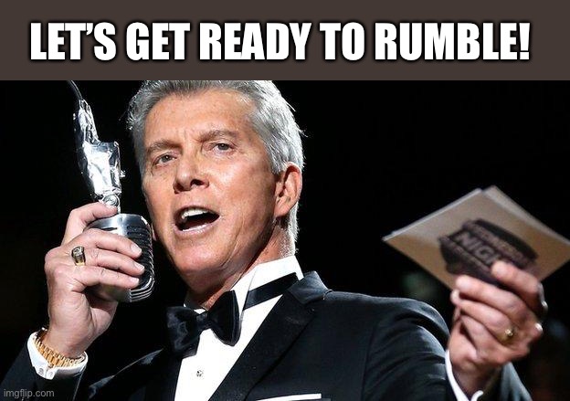 lets get ready to rumble | LET’S GET READY TO RUMBLE! | image tagged in lets get ready to rumble | made w/ Imgflip meme maker