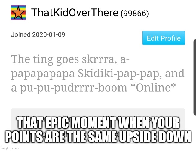 THAT EPIC MOMENT WHEN YOUR POINTS ARE THE SAME UPSIDE DOWN | made w/ Imgflip meme maker