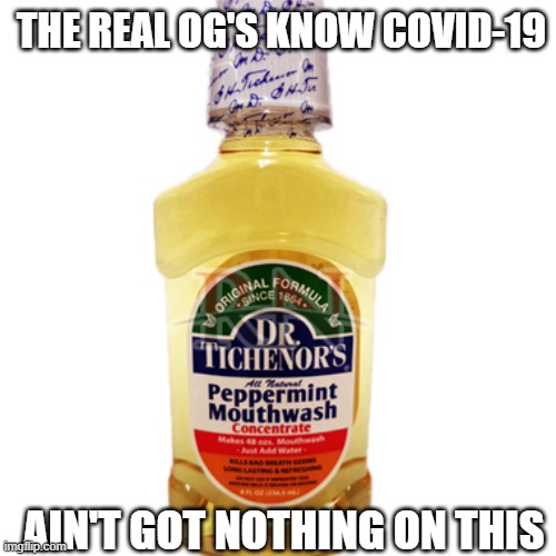 COVID-19 AIN'T GOT NOTHING | THE REAL OG'S KNOW COVID-19; AIN'T GOT NOTHING ON THIS | image tagged in coronavirus,covid-19 | made w/ Imgflip meme maker