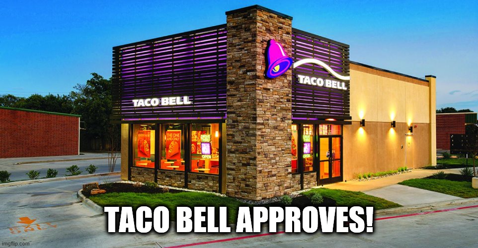 TACO BELL APPROVES! | made w/ Imgflip meme maker