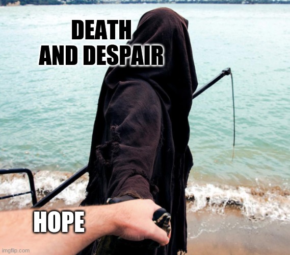 False hope is worse than despair | DEATH AND DESPAIR; HOPE | image tagged in grim reaper,hope,depair | made w/ Imgflip meme maker