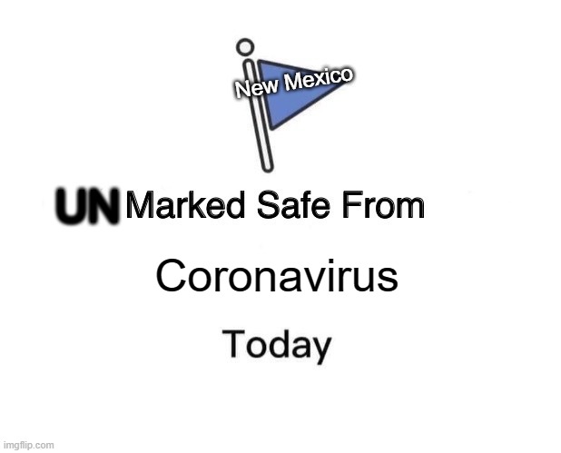 un safe pls stay away | New Mexico; UN; Coronavirus | image tagged in memes,marked safe from | made w/ Imgflip meme maker