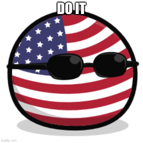 america countryball | DO IT | image tagged in america countryball | made w/ Imgflip meme maker