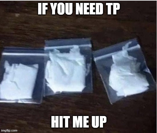 Friendly Neighborhood Dealer | IF YOU NEED TP; HIT ME UP | image tagged in coronavirus,toilet paper | made w/ Imgflip meme maker