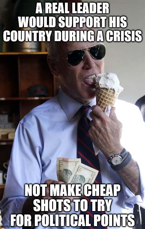 Biden's coronavirus speech was abominable and demonstrated he's not ready to lead. | A REAL LEADER WOULD SUPPORT HIS COUNTRY DURING A CRISIS; NOT MAKE CHEAP SHOTS TO TRY FOR POLITICAL POINTS | image tagged in joe biden ice cream and cash | made w/ Imgflip meme maker