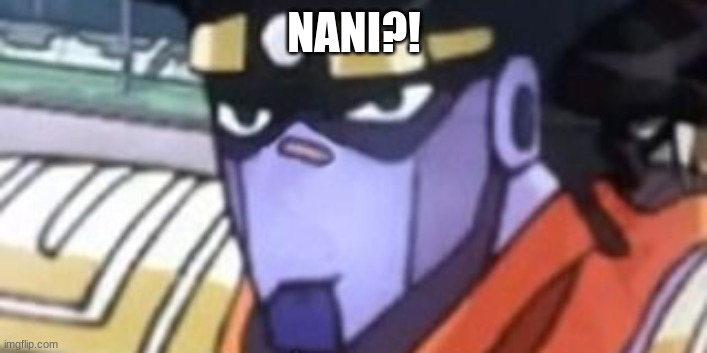 Confused star platinum | NANI?! | image tagged in confused star platinum | made w/ Imgflip meme maker