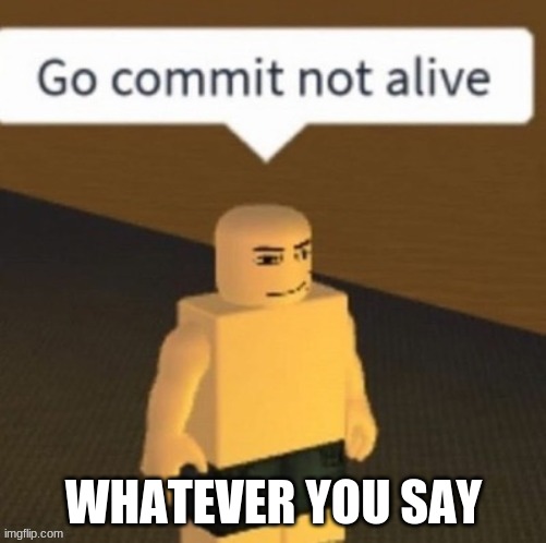 WHATEVER YOU SAY | image tagged in roblox | made w/ Imgflip meme maker