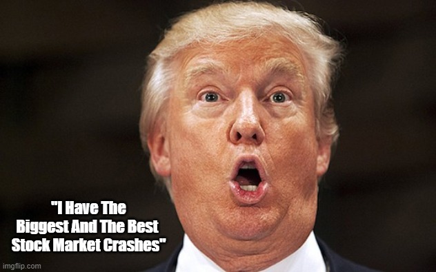 "I Have The Biggest And The Best 
Stock Market Crashes" | made w/ Imgflip meme maker