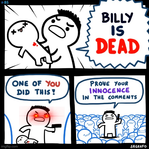 Prove Your Innocence, Credits: SRGRAFO | image tagged in billy,innocent,fun,funny,memes,funny memes | made w/ Imgflip meme maker