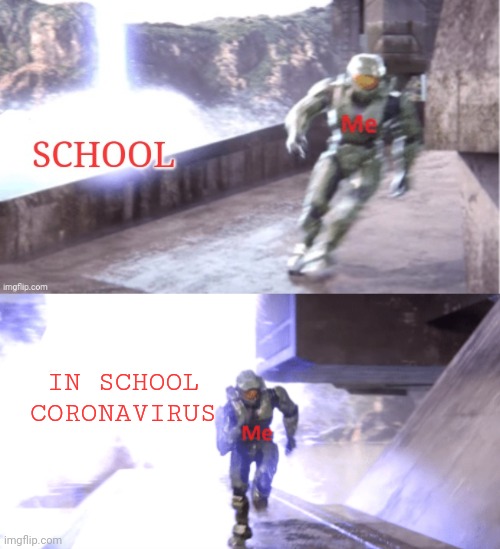 Good luck for people with in school coronavirus | IN SCHOOL CORONAVIRUS | image tagged in memes,school,halo,good luck | made w/ Imgflip meme maker