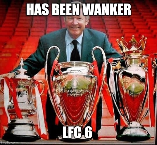 Man Utd Has beens | HAS BEEN WANKER; LFC 6 | image tagged in man utd,champions league,liverpool | made w/ Imgflip meme maker