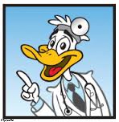 Quack Doctor Duck | image tagged in quack doctor duck | made w/ Imgflip meme maker