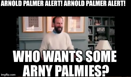 One Does Not Simply Meme | ARNOLD PALMER ALERT! ARNOLD PALMER ALERT! WHO WANTS SOME ARNY PALMIES? | image tagged in memes,one does not simply | made w/ Imgflip meme maker