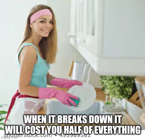 WHEN IT BREAKS DOWN IT WILL COST YOU HALF OF EVERYTHING | made w/ Imgflip meme maker