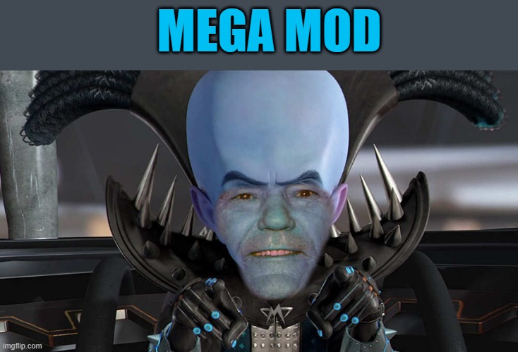 MEGA MOD | made w/ Imgflip meme maker
